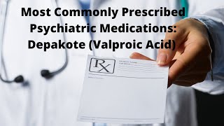 Most commonly Prescribed Psychiatric Medications ValproateDepakote [upl. by Onairda]