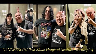 CANCERSLUG  Post Show Hangout  Seattle WA  10724 [upl. by Auqinu]