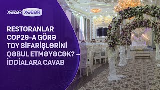 Restoranlar COP29a görə toy sifarişlərini qəbul etməyəcək – İddialara CAVAB [upl. by Oramug]