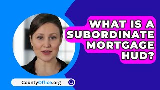 What Is a Subordinate Mortgage HUD  CountyOfficeorg [upl. by Serena]