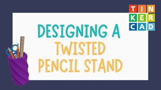 3D Designing a Twisted Polygon Pencil Stand with Tinkercad  A Guided Activity  The CAD Series [upl. by Stich829]