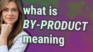 Byproduct  meaning of Byproduct [upl. by Odlavso694]