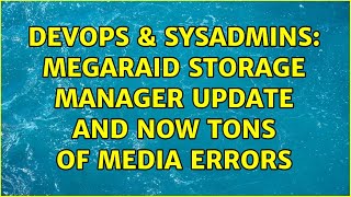 DevOps amp SysAdmins MegaRAID storage manager update and now tons of media errors [upl. by Ahsiad]