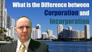 What is the Difference between Corporation and Incorporation [upl. by Terr]