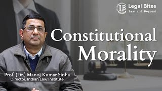 Constitutional Morality by Manoj Kumar Sinha  Legal Bites Academy [upl. by Giddings]