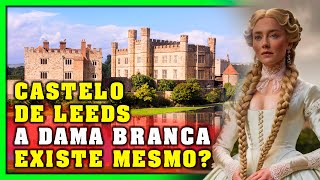 Castelo de leeds Você Acredita em Fantasmas A História da Dama Branca vai te Surpreender [upl. by Jonny]