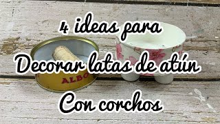 4 ideas para decorar latas de atún con corchos [upl. by Ahsercel181]