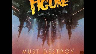 Figure  Must Destroy Official  Out Now [upl. by Isman26]