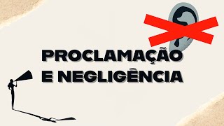 PROCLAMACAO E NEGLIGENCIA [upl. by Ecinereb]