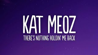 Kat Meoz  Theres Nothing Holdin Me Back Lyrics [upl. by Eiramoj]