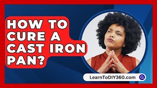 How To Cure A Cast Iron Pan  LearnToDIY360com [upl. by Etteuqram742]