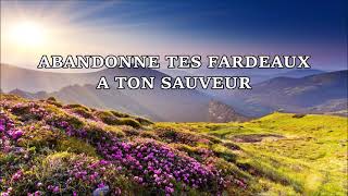 Abandonne tes fardeaux à ton Sauveur Si le monde te reprend [upl. by Aidahs]