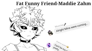 Fat Funny FriendMaddie ZahmMha Lyric Prank  Mina angst [upl. by Casper]