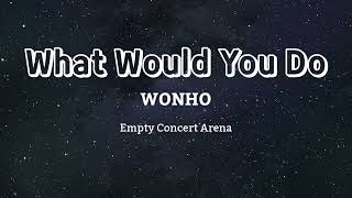 WONHO  What Would You Do  Empty Concert Arena USE HEADPHONES 🎧 [upl. by Trudy851]