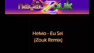 Helvio  Eu Sei Zouk Remix [upl. by Hong]