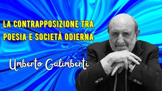 La contrapposizione tra poesia e società odierna secondo Umberto Galimberti [upl. by Curzon794]