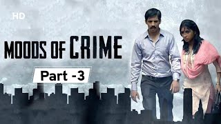 Moods Of Crime 2019  Movie Part 3  Ayaz Ahmed Anima Pagare  Hemant Dedhia [upl. by Atirhs681]