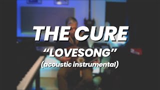 The Cure quotLovesongquot 1989 acoustic instrumental [upl. by Assedo]