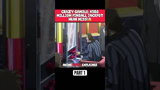 CRAZY GAMBLE 580 MILLION PINBALL JACKPOT NEAR MISS😱anime shorts [upl. by Allisan711]