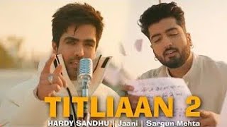 Titliaan 2 Full Song  Titliaan Warga  Harrdy Sandhu ft Jaani  Sargun Mehta Titliyan 2  New Song [upl. by Negroj]