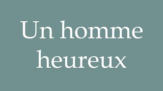 How to Pronounce Un homme heureux A happy man Correctly in French [upl. by Karli]