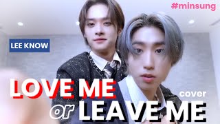 minsung Love me or Leave me FMV lee know cover [upl. by Biddick]