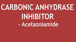 Carbonic Anhydrase Inhibitor  Acetazolamide Mechanism of Action Uses and Adverse Effects [upl. by Gamali]