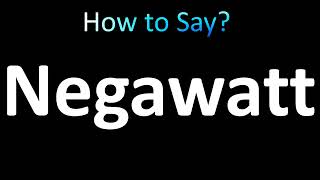 How to Pronounce Negawatt [upl. by Lorre]