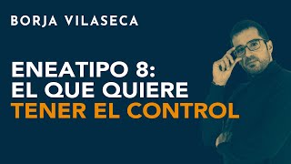 Eneatipo 8 el que quiere tener el control  Borja Vilaseca [upl. by Bertrando]