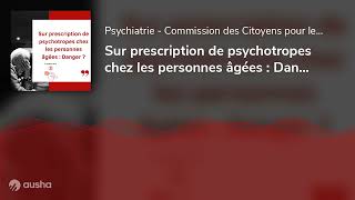 Episode 9 Sur prescription de psychotropes chez les personnes âgées  Danger  Lavis dun médecin [upl. by Eniamahs]