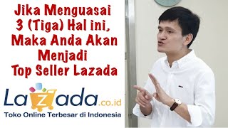 Jika Menguasai 3 Hal ini Maka Anda Akan Menjadi Top Seller di Lazada [upl. by Aizatsana952]