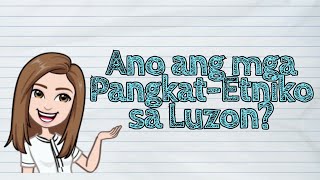 HEKASI Ano ang mga PangkatEtniko sa Luzon  iQuestionPH [upl. by Nillok831]