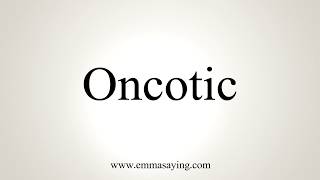 How To Pronounce Oncotic [upl. by Magnuson]