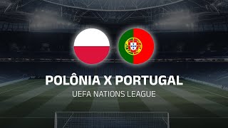 AO VIVO POLÔNIA X PORTUGAL  UEFA NATIONS LEAGUE  EM TEMPO REAL [upl. by Eenram]