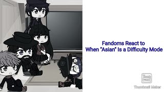 Fandoms React to When quotAsianquot Is A Difficulty Mode [upl. by Abeu424]