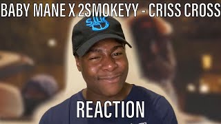 Baby Mane x 2Smokeyy  Criss Cross REACTION [upl. by Airdnoed]