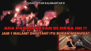 JAM 1 MALAM PASAR SETAN BENERAN TERLIHAT DIDESA INIPASAR SETAN KALIMANTAN SELATAN [upl. by Leval]