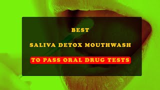 Best Saliva Detox Mouthwash in 2022 to Pass Oral Drug tests Anytime [upl. by Cristabel239]