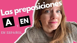 Las preposiciones A y EN en español  Spanish prepositions A and EN [upl. by Aryc]