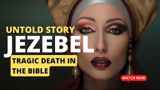 WHO WAS JEZEBEL AND WHY HER TRAGIC DEATH [upl. by Hnamik881]