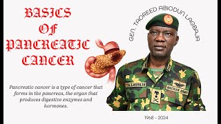 BASICS OF PANCREATIC CANCER DEDICATED TO THE MEMORY OF GEN TAOREED ABIODUN LAGBAJA 19682024 [upl. by Augusta243]