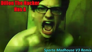 Request Dillon The Hacker Has A Sparta Madhouse V3 Remix [upl. by Derte]