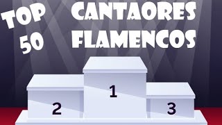 TOP 50 CANTAORES FLAMENCOS LISTA DEFINITIVA [upl. by Atsillak]