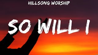 Hillsong Worship  So Will I Lyrics Matthew West Newsboys Casting Crowns [upl. by Tdnerb]