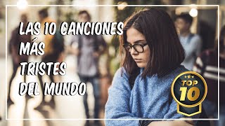 TOP 10 canciones MAS TRISTES de todos los tiempos sad [upl. by Weinhardt]