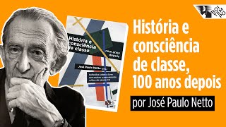 HISTÓRIA E CONSCIÊNCIA DE CLASSE 100 ANOS DEPOIS  José Paulo Netto [upl. by Nauqit]