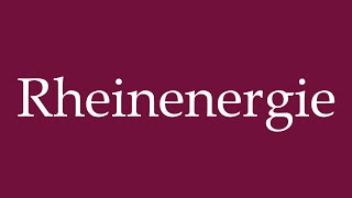 How to Pronounce Rheinenergie Rhine energy Correctly in German [upl. by Zabrine109]