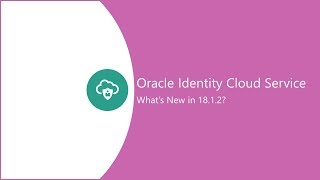 Whats New in Oracle Identity Cloud Service 1812 [upl. by Mcgray]