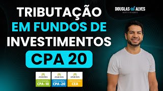 Tributação em Fundos de Investimentos Módulo 5 CPA 20 CPA10 CEA ANBIMA [upl. by Harihs]