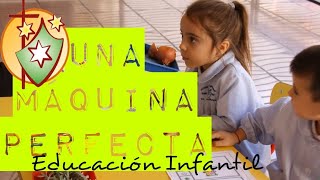 Proyecto quotUna Máquina Perfectaquot  Educación Infantil 5 años 2017 18 [upl. by Newell]